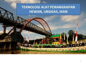 TEKNOLOGI ALAT PENANGKAPAN HEWAN UNGGAS IKAN 1 TEKNOLOGI