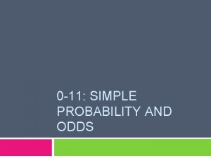 0 11 SIMPLE PROBABILITY AND ODDS 0 11