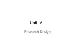 Unit IV Research Design RESEARCH DESIGN 2 Research
