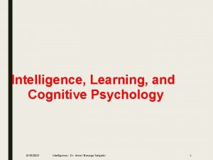 Intelligence Learning and Cognitive Psychology 9102021 Intelligence Dr