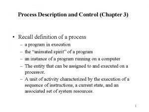 Process Description and Control Chapter 3 Recall definition