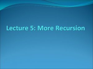 Lecture 5 More Recursion EXAMPLES OF RECURSION Towers