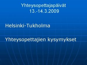 Yhteysopettajapivt 13 14 3 2009 HelsinkiTukholma Yhteysopettajien kysymykset