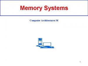 Memory Systems Computer Architectures M 1 EPROM memories