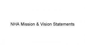 NHA Mission Vision Statements No vision statement on