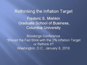 Rethinking the Inflation Target Frederic S Mishkin Graduate