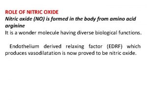 ROLE OF NITRIC OXIDE Nitric oxide NO is