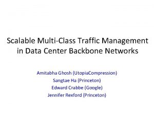 Scalable MultiClass Traffic Management in Data Center Backbone