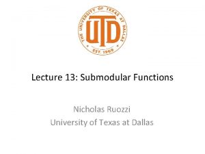 Lecture 13 Submodular Functions Nicholas Ruozzi University of