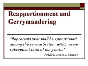 Reapportionment and Gerrymandering Representatives shall be apportioned among