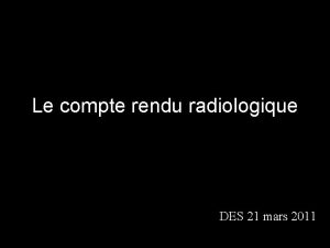 Le compte rendu radiologique DES 21 mars 2011