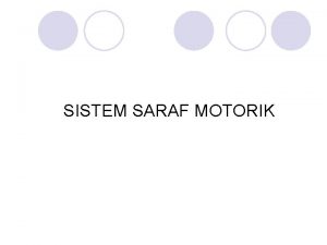 SISTEM SARAF MOTORIK TUJUAN INSTRUKSIONAL UMUM l l