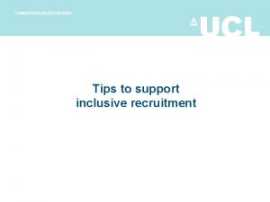 Tips to support inclusive recruitment Remember Dont assume