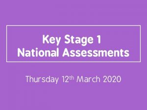 Key Stage 1 National Assessments Thursday 12 th