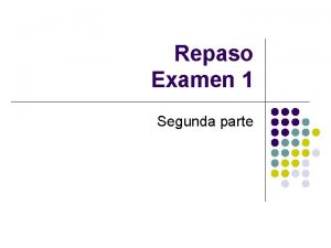 Repaso Examen 1 Segunda parte Agenda l l