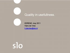 Quality in usefullness EDRENE may 2011 Hans de