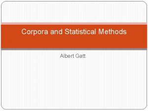 Corpora and Statistical Methods Albert Gatt Part 1