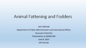 Animal Fattening and Fodders John Mc Peak Department