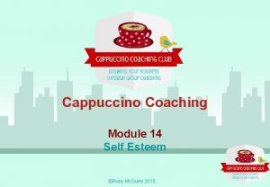 Cappuccino Coaching Module 14 Self Esteem Ruby Mc