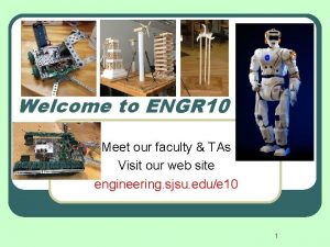 Welcome to ENGR 10 Meet our faculty TAs