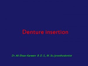 Denture insertion Dr Ali Ehsan Kareem B D