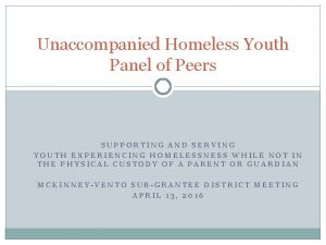 Unaccompanied Homeless Youth Panel of Peers SUPPORTING AND