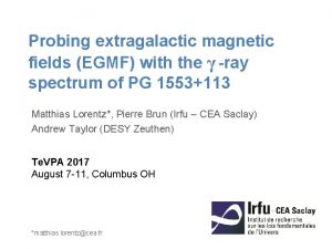 Probing extragalactic magnetic fields EGMF with the ray