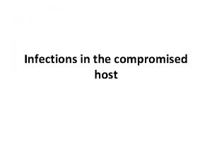 Infections in the compromised host Learning Objectives At