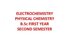 ELECTROCHEMISTRY PHYSICAL CHEMISTRY B Sc FIRST YEAR SECOND