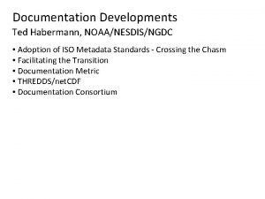 Documentation Developments Ted Habermann NOAANESDISNGDC Adoption of ISO