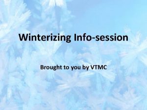 Winterizing Infosession Brought to you by VTMC Ohai