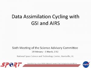 Data Assimilation Cycling with GSI and AIRS Sixth