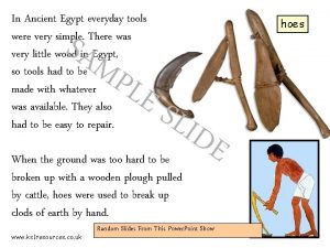 In Ancient Egypt everyday tools were very simple