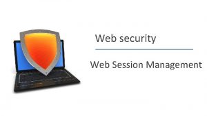 Web security Web Session Management Dan Boneh Recap