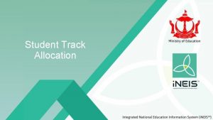 Student Track Allocation Introduction Student Track Allocation process