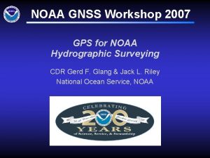 NOAA GNSS Workshop 2007 GPS for NOAA Hydrographic