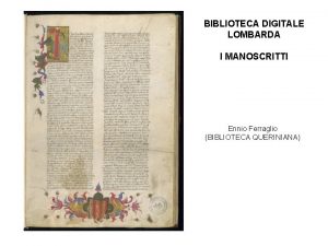 BIBLIOTECA DIGITALE LOMBARDA I MANOSCRITTI Ennio Ferraglio BIBLIOTECA