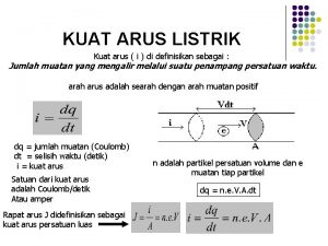 KUAT ARUS LISTRIK Kuat arus i di definisikan