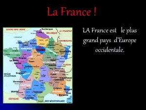 La France LA France est le plus grand