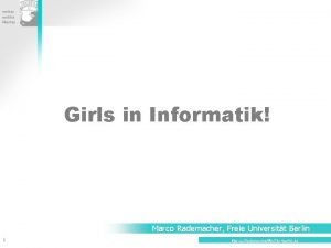 Girls in Informatik Marco Rademacher Freie Universitt Berlin