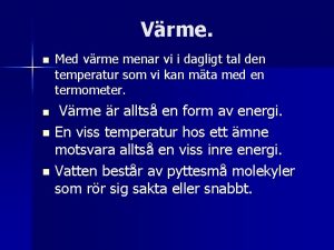 Vrme n Med vrme menar vi i dagligt