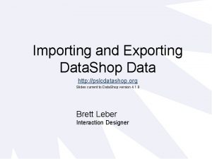 Importing and Exporting Data Shop Data http pslcdatashop