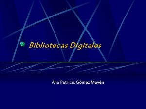 Bibliotecas Digitales Ana Patricia Gmez Mayn Definicin Biblioteca