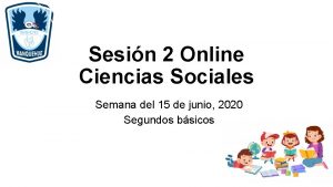 Sesin 2 Online Ciencias Sociales Semana del 15