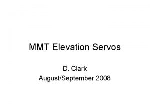 MMT Elevation Servos D Clark AugustSeptember 2008 Introduction