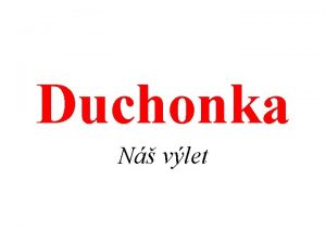 Duchonka N vlet 1 de V prv augustov