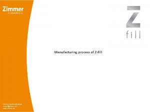 Manufacturing process of ZFill Zimmer Aesthetic Division exportzimmer