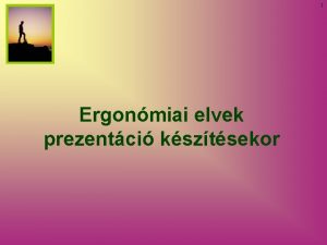 1 Ergonmiai elvek prezentci ksztsekor 2 A bemutat