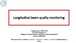 Longitudinal beam quality monitoring T Argyropoulos CERN BEOP