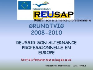 Russir son alternance professionnelle GRUNDTVIG 2008 2010 REUSSIR